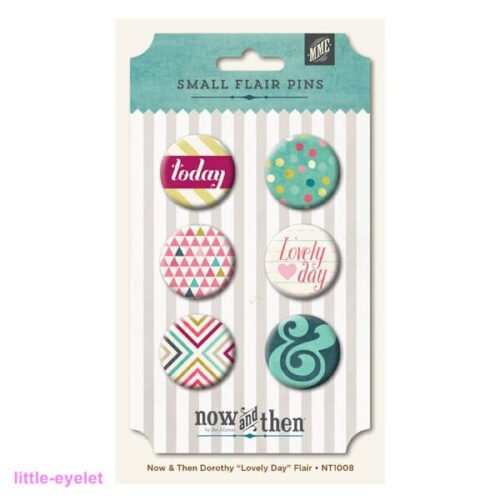 My Mind’s Eye – Now and Then [Dorothy] – Small Flair Pins / Buttons „ Lovely Day“ 6 Stück
